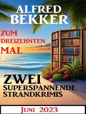 cover image of Zum dreizehnten Mal zwei superspannende Strandkrimis Juni 2023